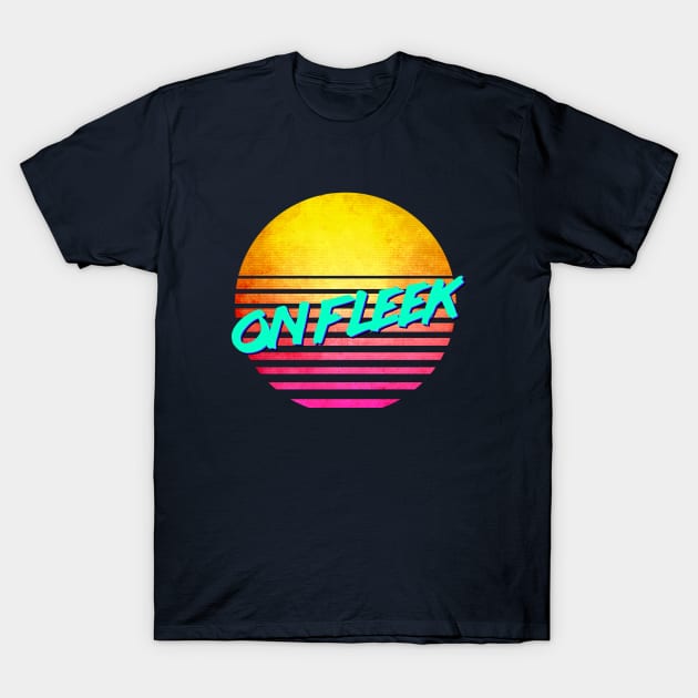 Funny Nostalgic Retro 80's "ON FLEEK" T-Shirt by GWENT